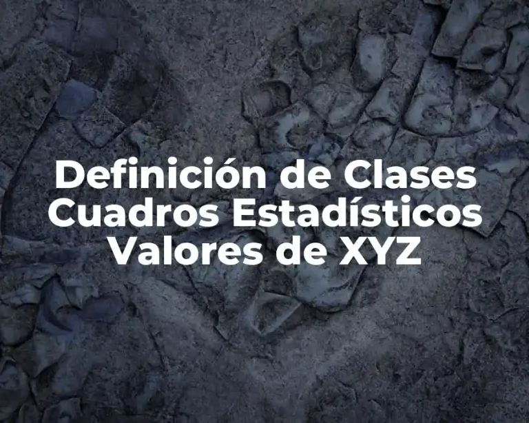Definición de Clases Cuadros Estadísticos Valores de XYZ