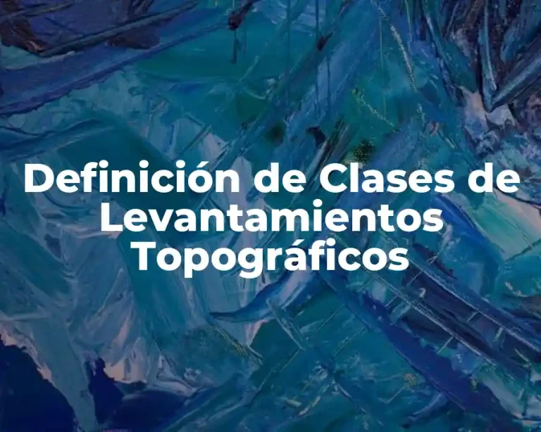 Definición de Clases de Levantamientos Topográficos