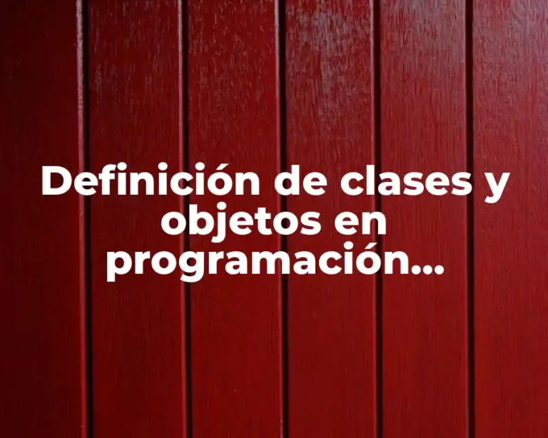 Definición de clases y objetos en programación orientada a objetos