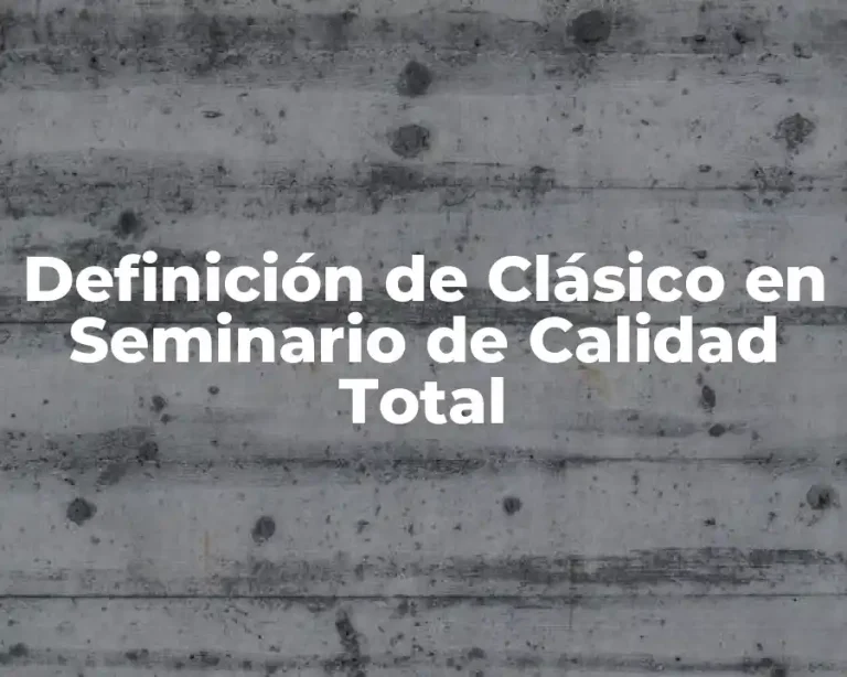 Definición de Clásico en Seminario de Calidad Total