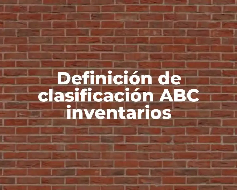 Definición de clasificación ABC inventarios