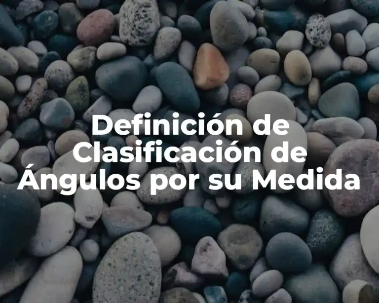 Definición de Clasificación de Ángulos por su Medida