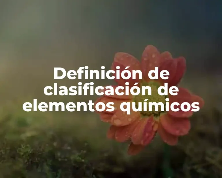 Definición de clasificación de elementos químicos