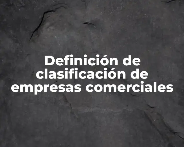 Definición de clasificación de empresas comerciales