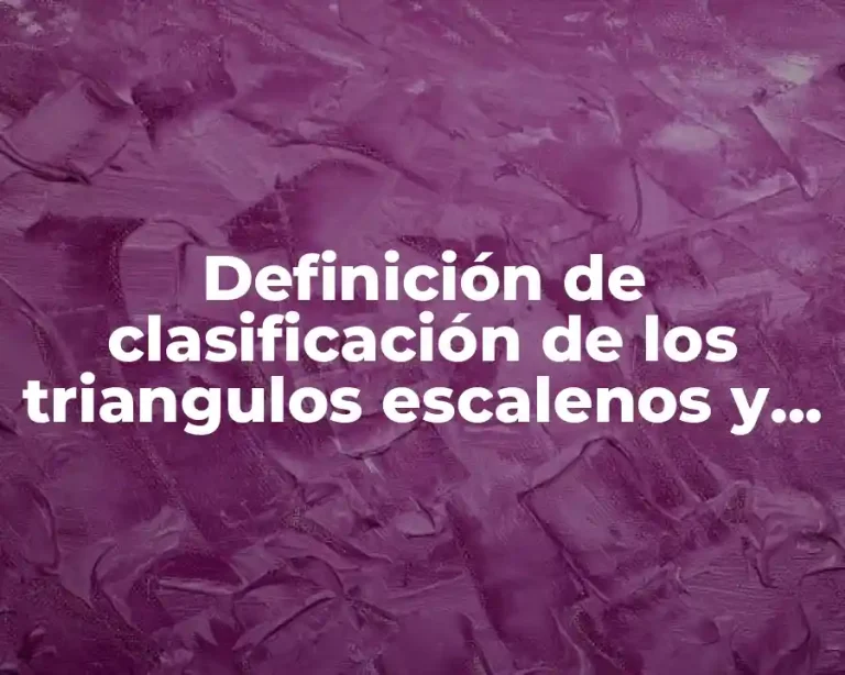 Definición de clasificación de los triangulos escalenos y isoceles