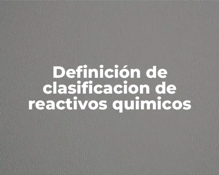 Definición de clasificacion de reactivos quimicos