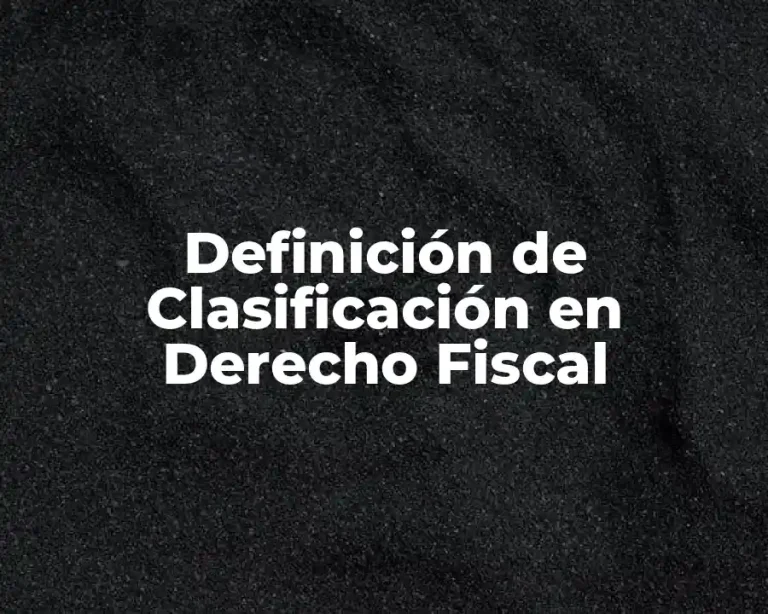 Definición de Clasificación en Derecho Fiscal