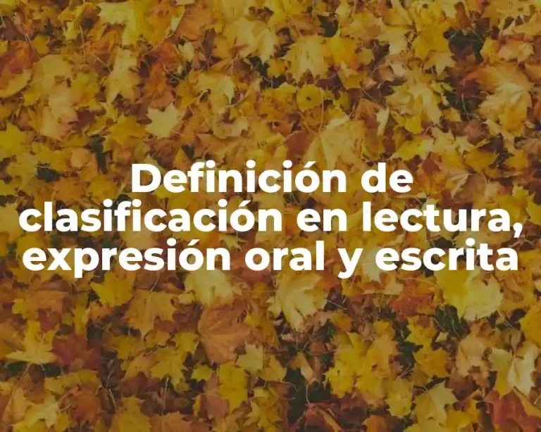 Definición de clasificación en lectura, expresión oral y escrita