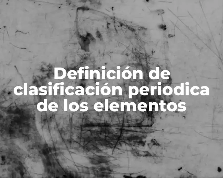 Definición de clasificación periodica de los elementos