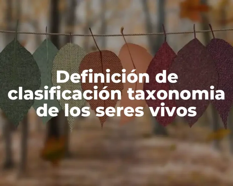 Definición de clasificación taxonomia de los seres vivos