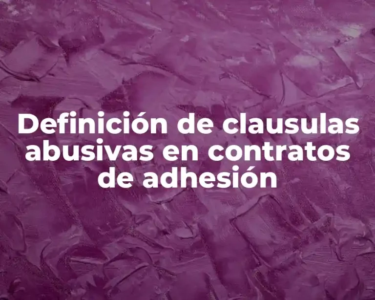 Definición de clausulas abusivas en contratos de adhesión