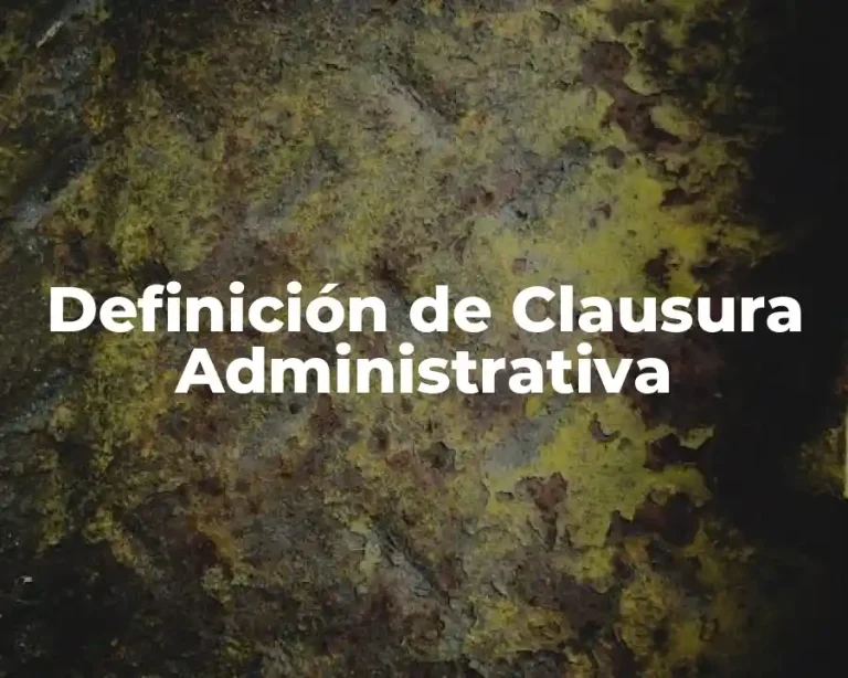 Definición de Clausura Administrativa