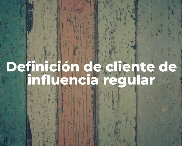 Definición de cliente de influencia regular