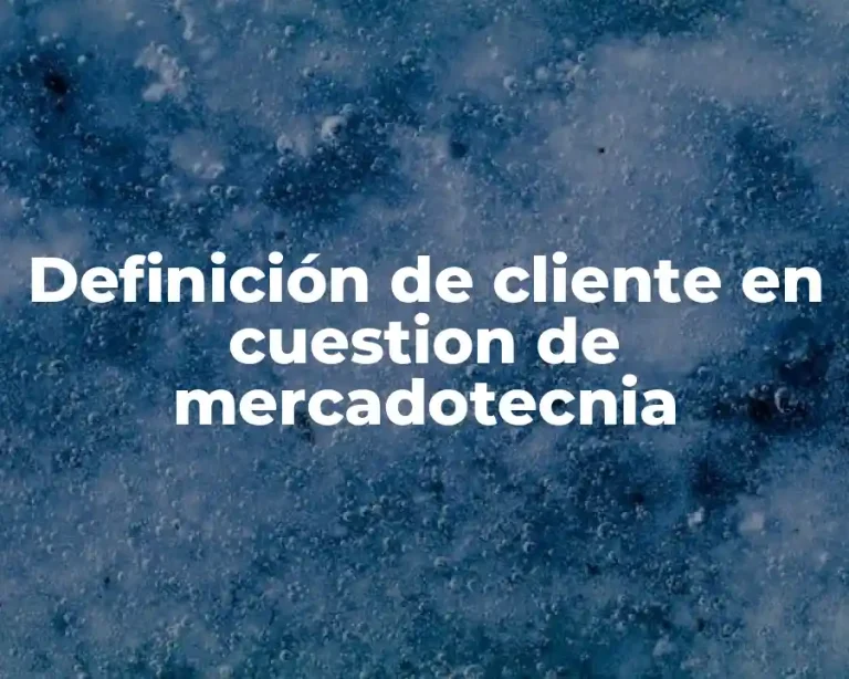 Definición de cliente en cuestion de mercadotecnia