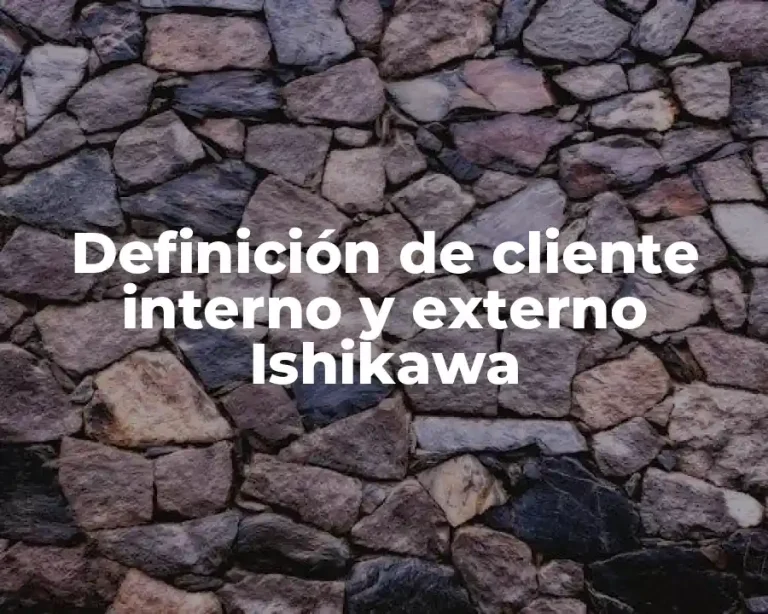 Definición de cliente interno y externo Ishikawa