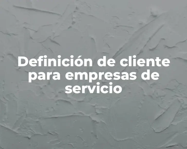 Definición de cliente para empresas de servicio