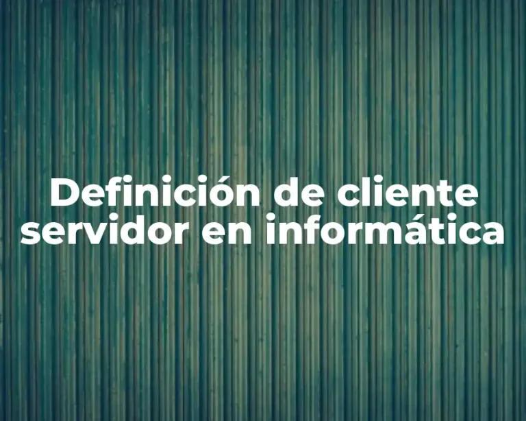 Definición de cliente servidor en informática