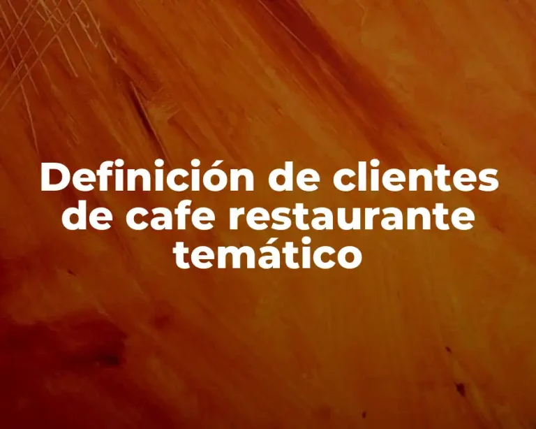 Definición de clientes de cafe restaurante temático