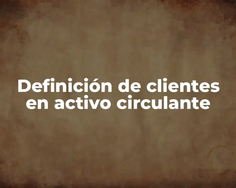 Definición de clientes en activo circulante