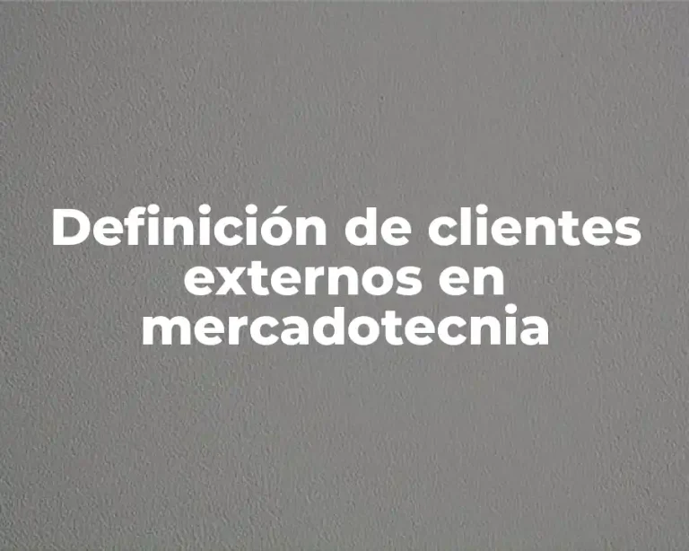 Definición de clientes externos en mercadotecnia