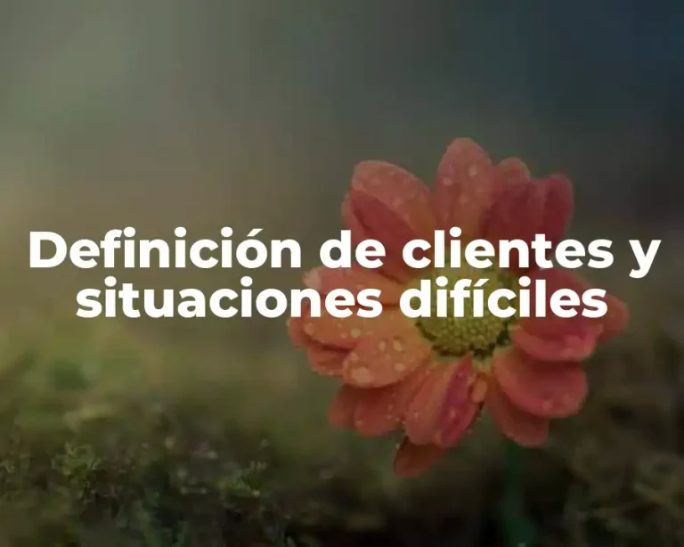 Definición de clientes y situaciones difíciles