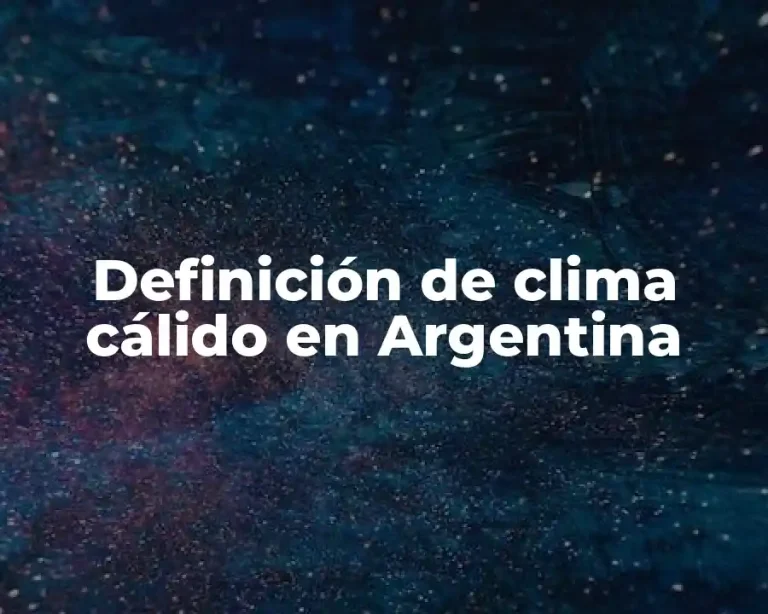 Definición de clima cálido en Argentina