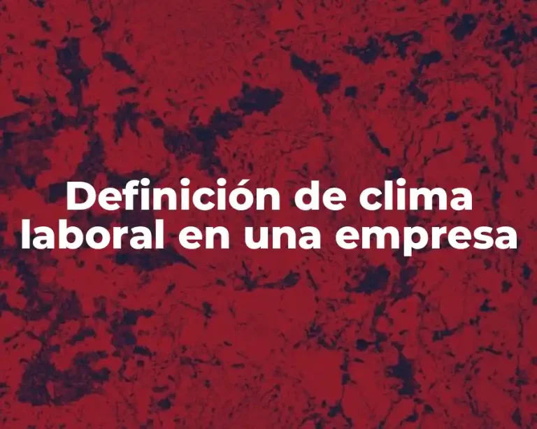 Definición de clima laboral en una empresa