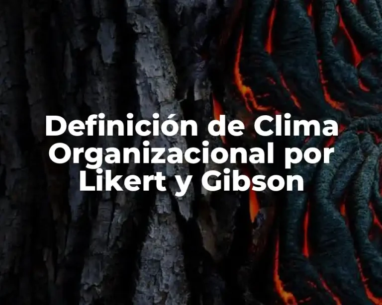 Definición de Clima Organizacional por Likert y Gibson