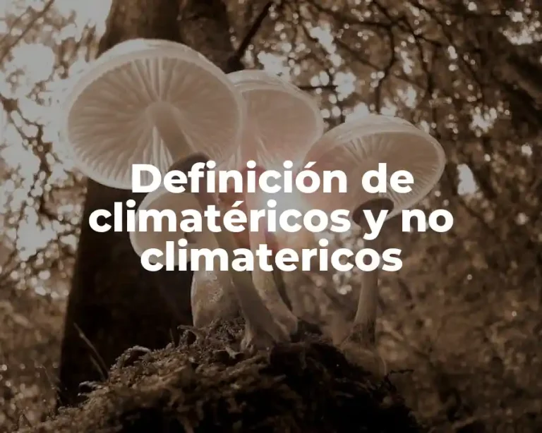 Definición de climatéricos y no climatericos