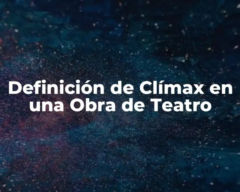 Definición de Clímax en una Obra de Teatro