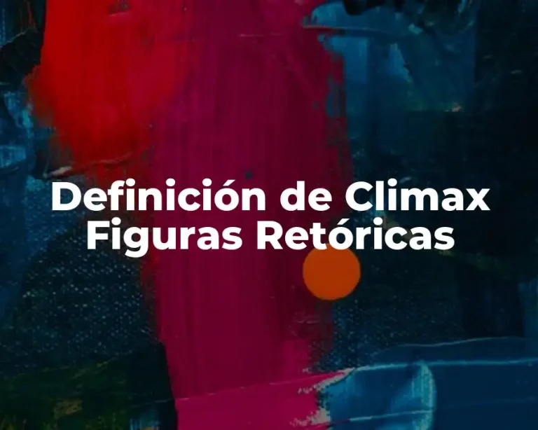 Definición de Climax Figuras Retóricas