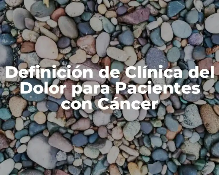 Definición de Clínica del Dolor para Pacientes con Cáncer