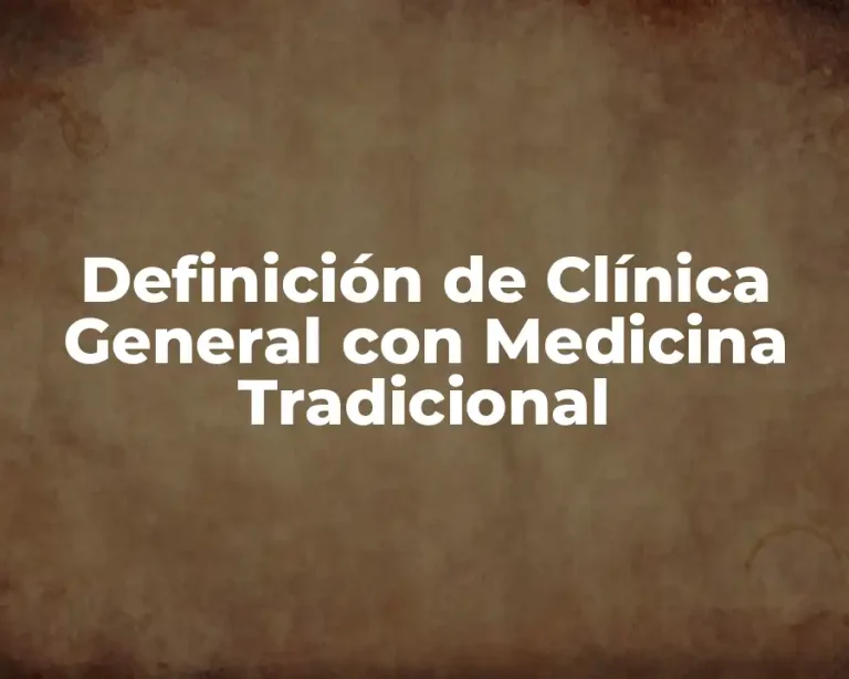 Definición de Clínica General con Medicina Tradicional