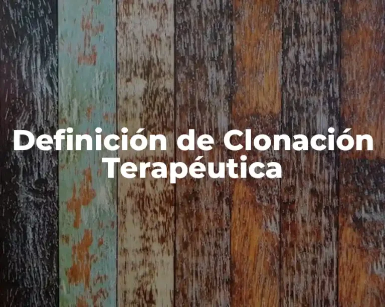 Definición de Clonación Terapéutica