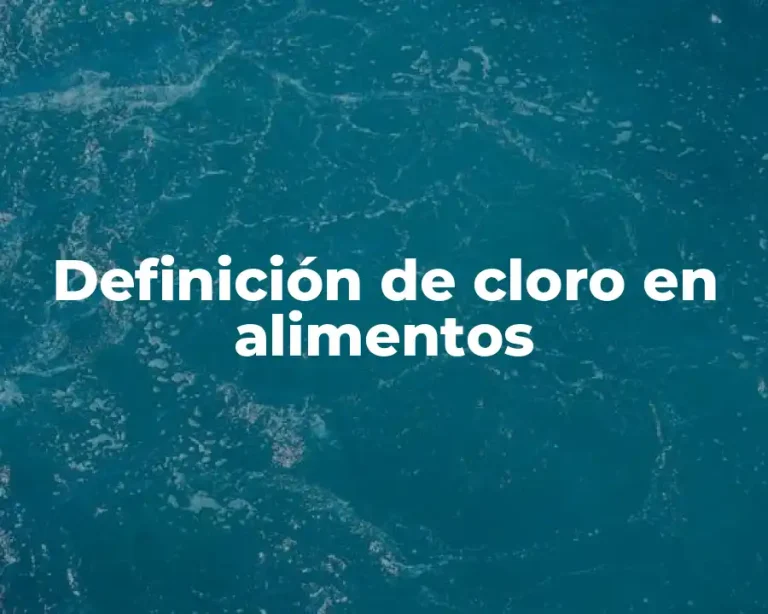 Definición de cloro en alimentos