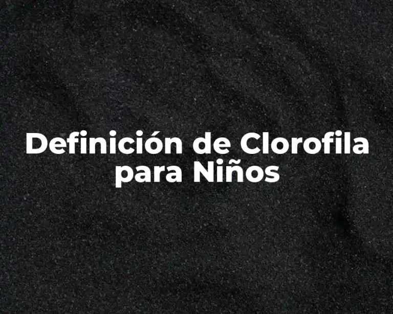 Definición de Clorofila para Niños