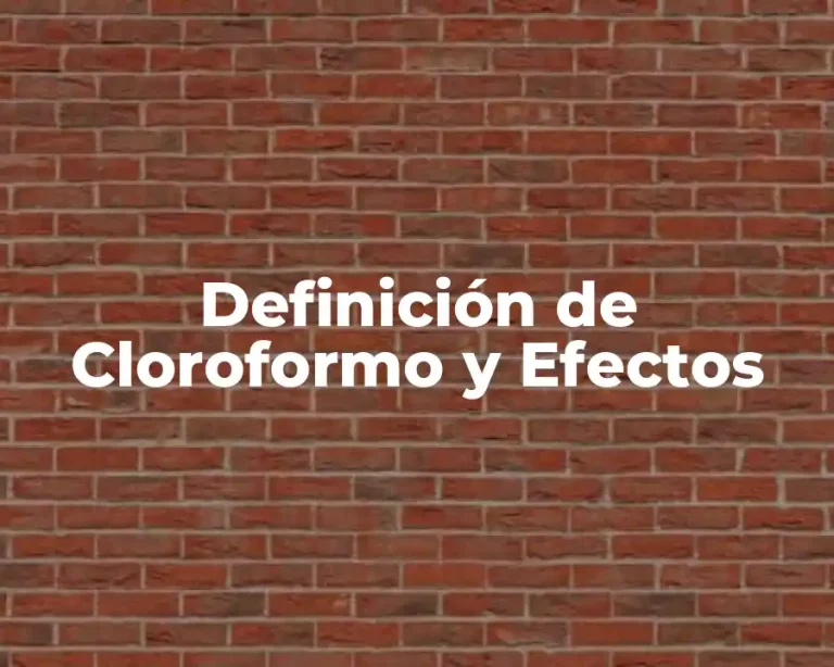 Definición de Cloroformo y Efectos
