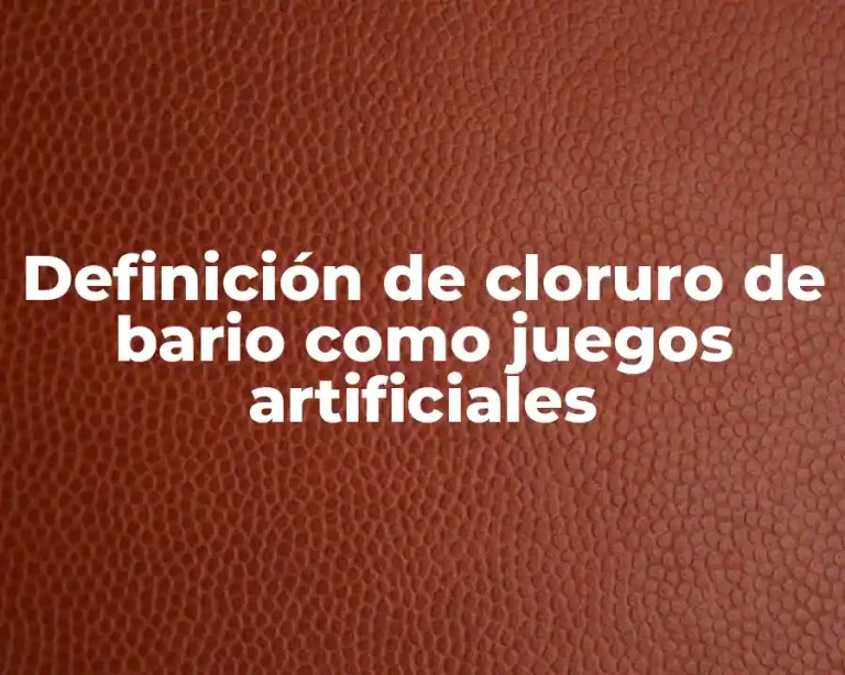 Definición de cloruro de bario como juegos artificiales