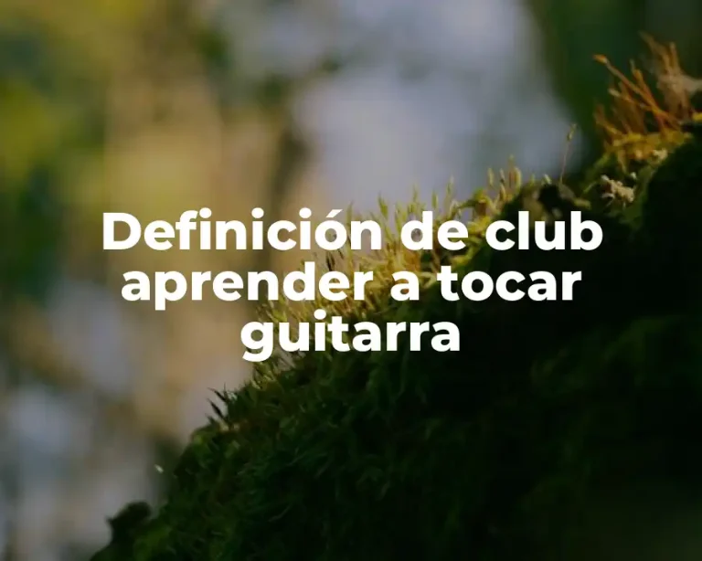 Definición de club aprender a tocar guitarra