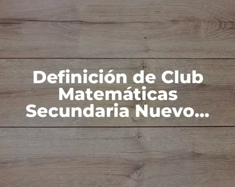 Definición de Club Matemáticas Secundaria Nuevo Modelo Educativo