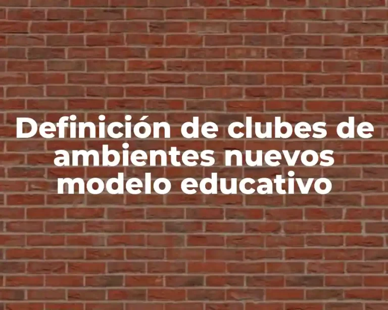 Definición de clubes de ambientes nuevos modelo educativo