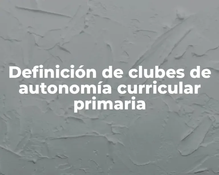 Definición de clubes de autonomía curricular primaria