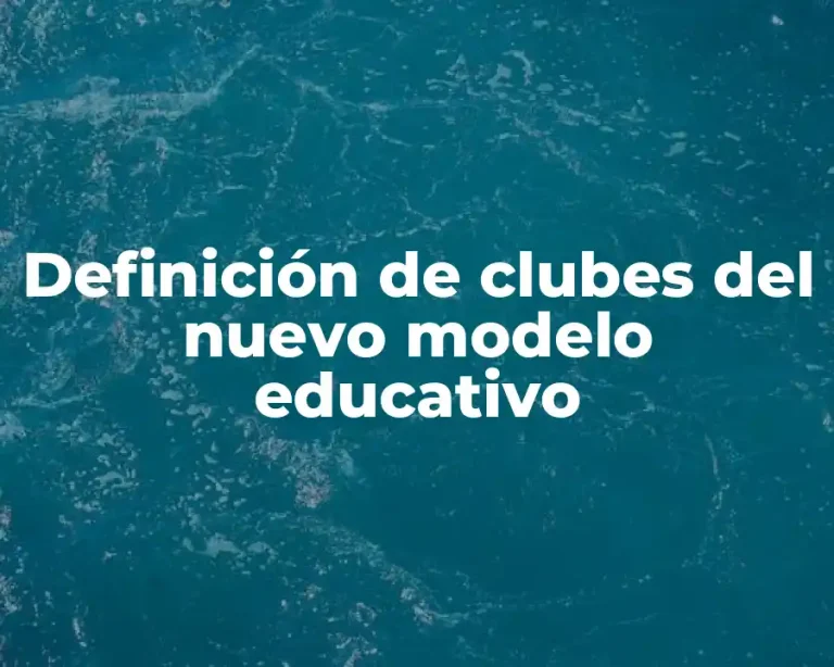 Definición de clubes del nuevo modelo educativo