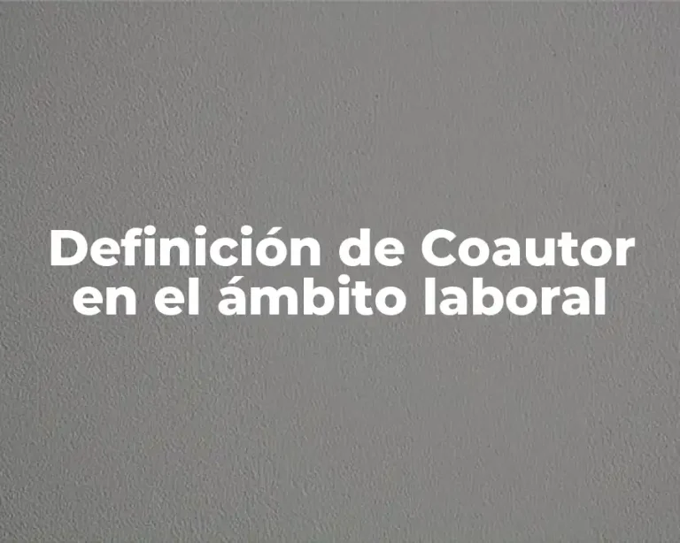 Definición de Coautor en el ámbito laboral
