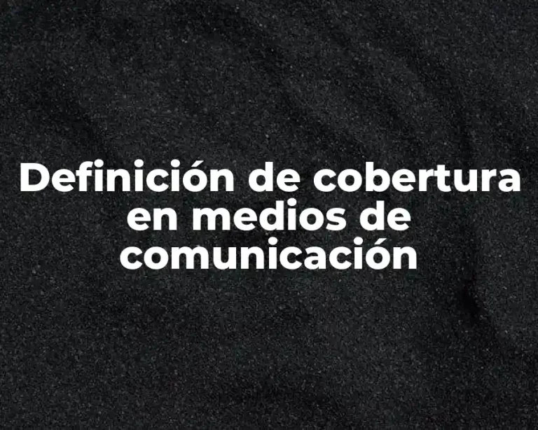 Definición de cobertura en medios de comunicación