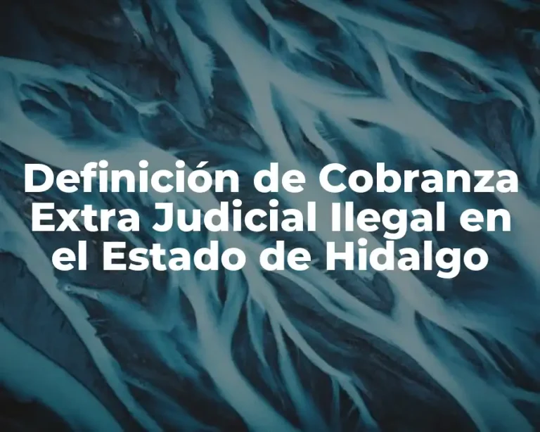 Definición de Cobranza Extra Judicial Ilegal en el Estado de Hidalgo