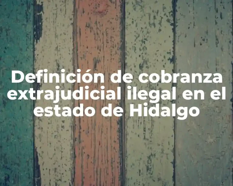 Definición de cobranza extrajudicial ilegal en el estado de Hidalgo