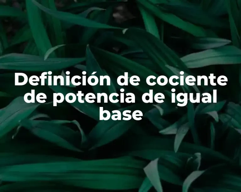 Definición de cociente de potencia de igual base