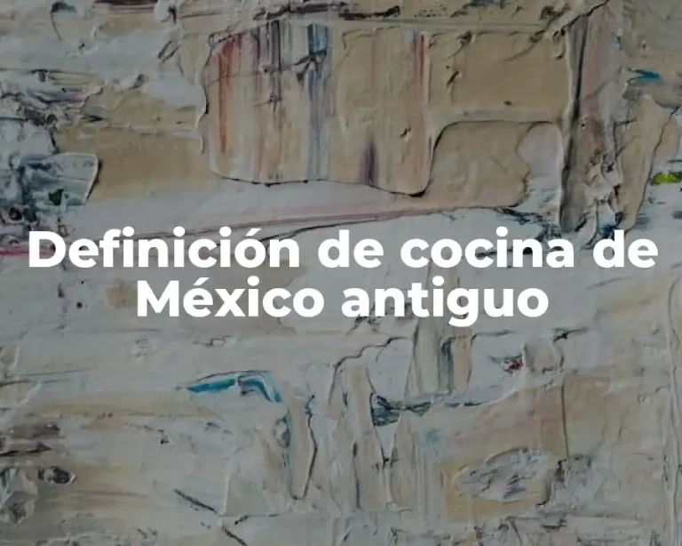 Definición de cocina de México antiguo