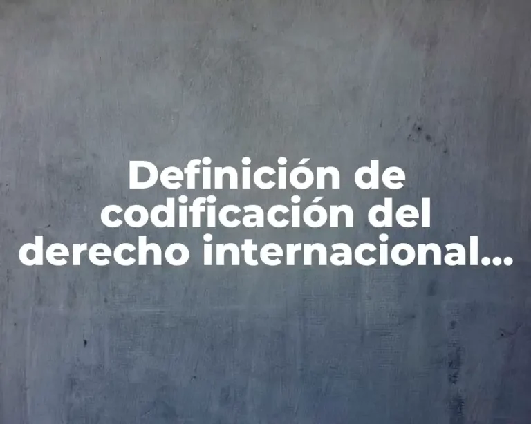 Definición de codificación del derecho internacional privado